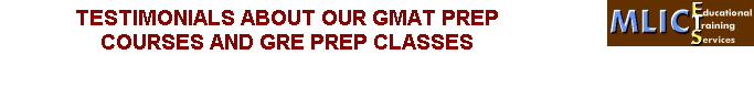 TESTIMONIALS ABOUT OUR GMAT PREP COURSES AND GRE PREP CLASSES